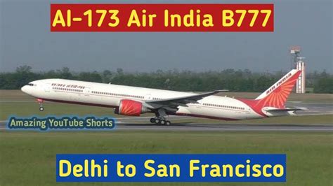 Air India AI173 (AIC173) from Delhi to San Francisco .